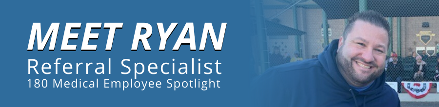 Meet Ryan, 180 Medical Referral Specialist