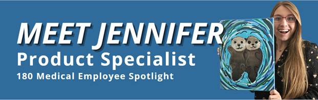 Meet Jennifer 180 Medical Product Specialist